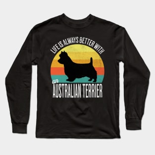 Life Is Always Better With An Australian Terrier Long Sleeve T-Shirt